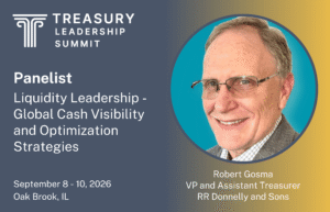 Announcement of Robert Gosma, Vice President and Assistant Treasurer at RR Donnelley and Sons, serving as a panelist at the Treasury Leadership Summit on liquidity leadership and global cash visibility.