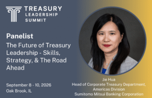 Announcement welcoming Jie Hua, Head of Corporate Treasury Department, Americas Division at SMBC, as a panelist at the Treasury Leadership Summit.